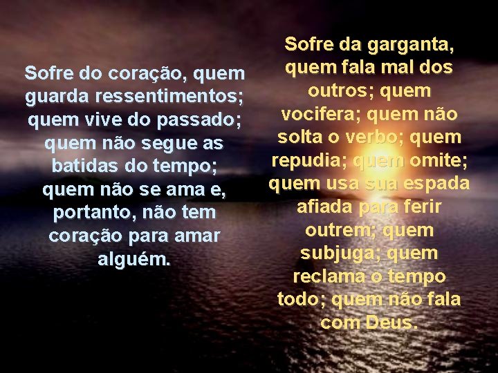 Sofre do coração, quem guarda ressentimentos; quem vive do passado; quem não segue as