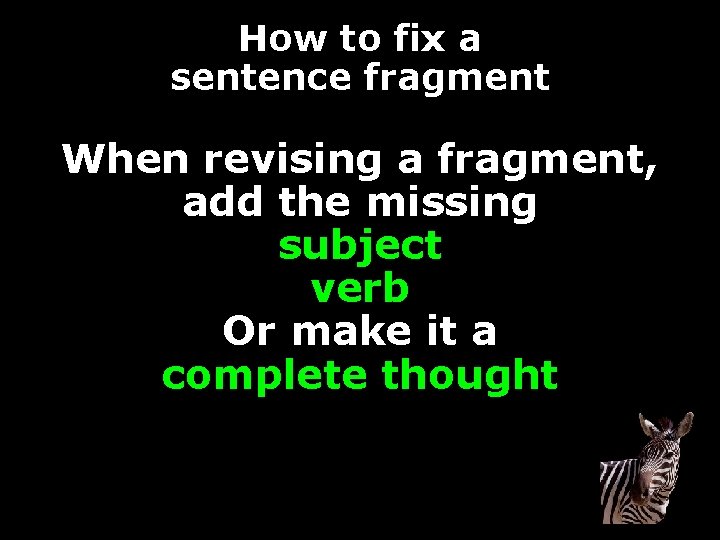 How to fix a sentence fragment When revising a fragment, add the missing subject