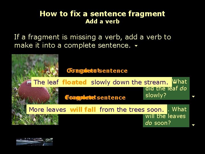 How to fix a sentence fragment Add a verb If a fragment is missing