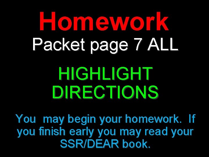 Homework Packet page 7 ALL HIGHLIGHT DIRECTIONS You may begin your homework. If you