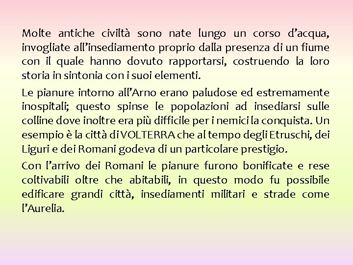 Molte antiche civiltà sono nate lungo un corso d’acqua, invogliate all’insediamento proprio dalla presenza Molte antiche civiltà sono nate lungo un corso d’acqua, invogliate all’insediamento proprio dalla presenza