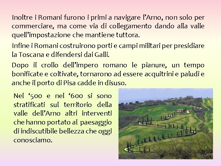 Inoltre i Romani furono i primi a navigare l’Arno, non solo per commerciare, ma Inoltre i Romani furono i primi a navigare l’Arno, non solo per commerciare, ma