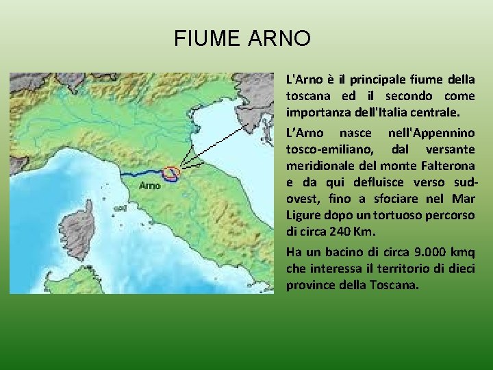 FIUME ARNO L'Arno è il principale fiume della toscana ed il secondo come importanza FIUME ARNO L'Arno è il principale fiume della toscana ed il secondo come importanza