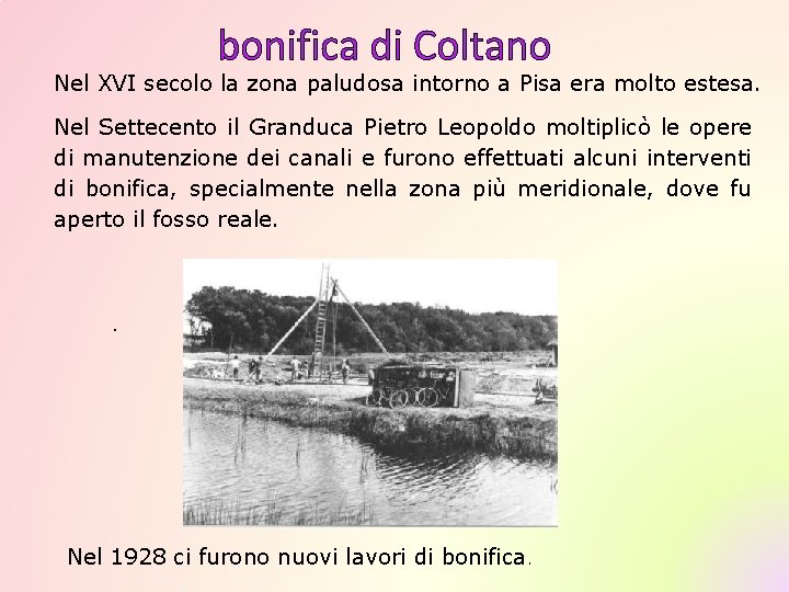 Nel XVI secolo la zona paludosa intorno a Pisa era molto estesa. Nel Settecento Nel XVI secolo la zona paludosa intorno a Pisa era molto estesa. Nel Settecento