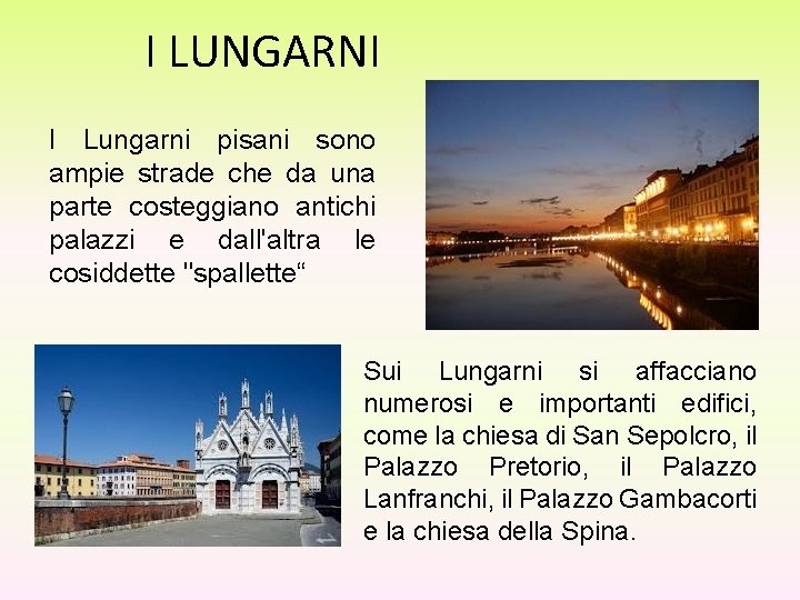 I LUNGARNI I Lungarni pisani sono ampie strade che da una parte costeggiano antichi I LUNGARNI I Lungarni pisani sono ampie strade che da una parte costeggiano antichi