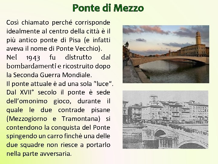 Ponte di Mezzo Così chiamato perché corrisponde idealmente al centro della città è il Ponte di Mezzo Così chiamato perché corrisponde idealmente al centro della città è il