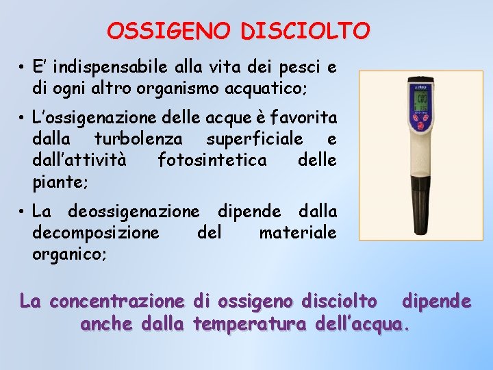 OSSIGENO DISCIOLTO • E’ indispensabile alla vita dei pesci e di ogni altro organismo OSSIGENO DISCIOLTO • E’ indispensabile alla vita dei pesci e di ogni altro organismo