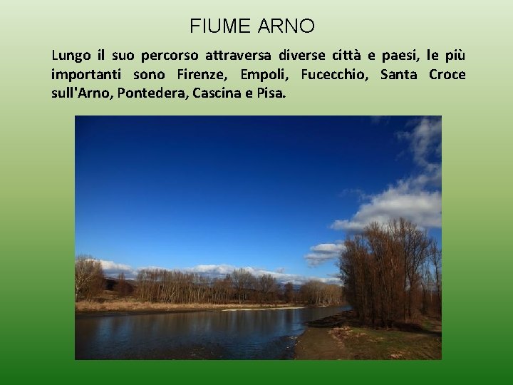 FIUME ARNO Lungo il suo percorso attraversa diverse città e paesi, le più importanti FIUME ARNO Lungo il suo percorso attraversa diverse città e paesi, le più importanti