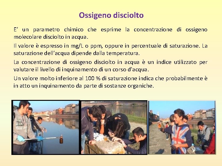 Ossigeno disciolto E’ un parametro chimico che esprime la concentrazione di ossigeno molecolare disciolto Ossigeno disciolto E’ un parametro chimico che esprime la concentrazione di ossigeno molecolare disciolto