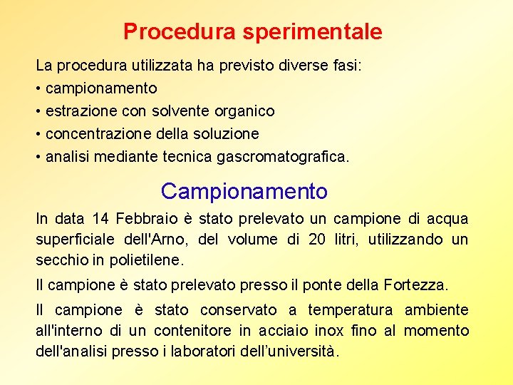 Procedura sperimentale La procedura utilizzata ha previsto diverse fasi: • campionamento • estrazione con Procedura sperimentale La procedura utilizzata ha previsto diverse fasi: • campionamento • estrazione con