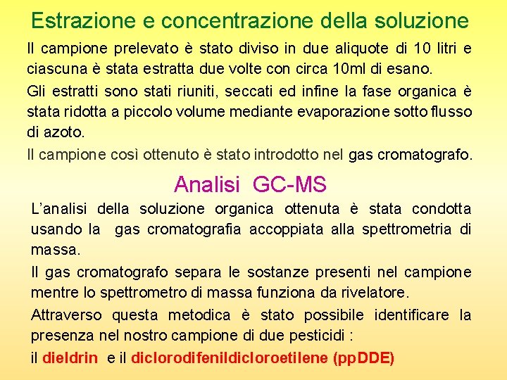 Estrazione e concentrazione della soluzione Il campione prelevato è stato diviso in due aliquote Estrazione e concentrazione della soluzione Il campione prelevato è stato diviso in due aliquote