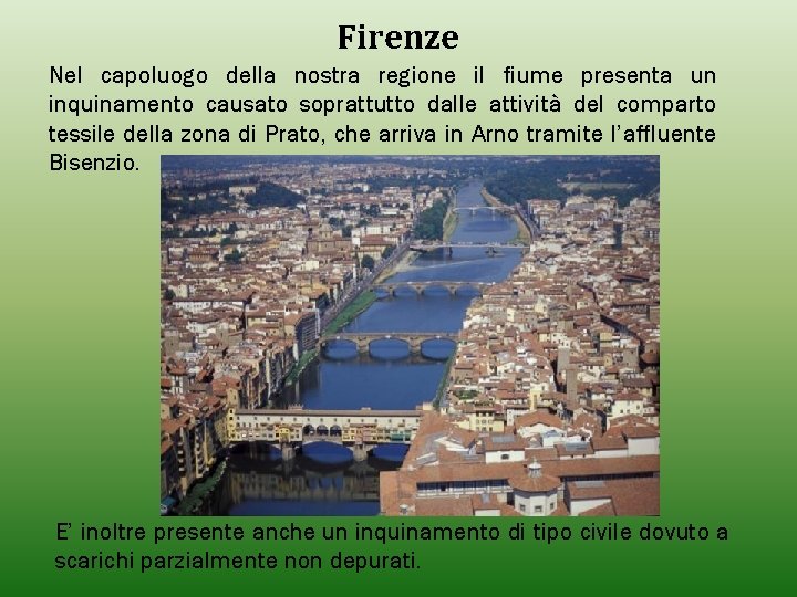 Firenze Nel capoluogo della nostra regione il fiume presenta un inquinamento causato soprattutto dalle Firenze Nel capoluogo della nostra regione il fiume presenta un inquinamento causato soprattutto dalle