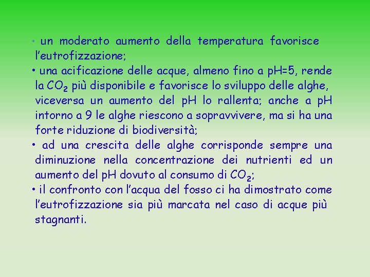 un moderato aumento della temperatura favorisce l’eutrofizzazione; • una acificazione delle acque, almeno fino un moderato aumento della temperatura favorisce l’eutrofizzazione; • una acificazione delle acque, almeno fino