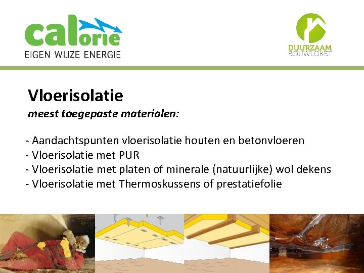 Vloerisolatie meest toegepaste materialen: - Aandachtspunten vloerisolatie houten en betonvloeren - Vloerisolatie met PUR