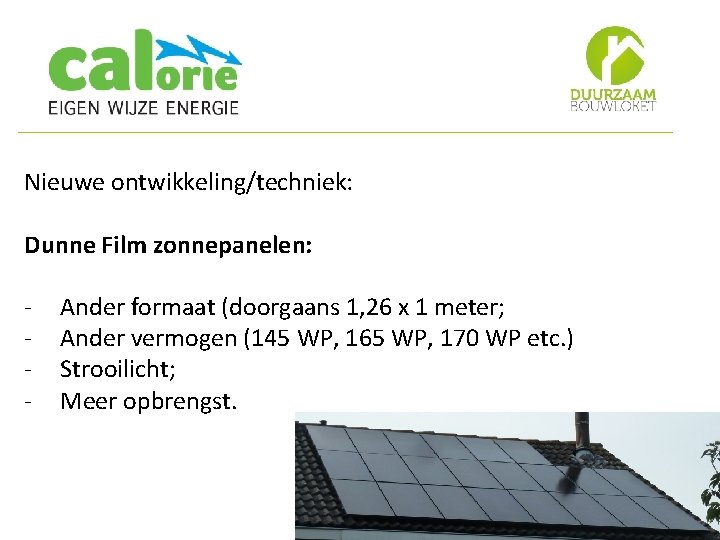 Nieuwe ontwikkeling/techniek: Dunne Film zonnepanelen: - Ander formaat (doorgaans 1, 26 x 1 meter;