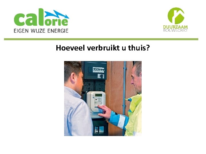 Hoeveel verbruikt u thuis? 