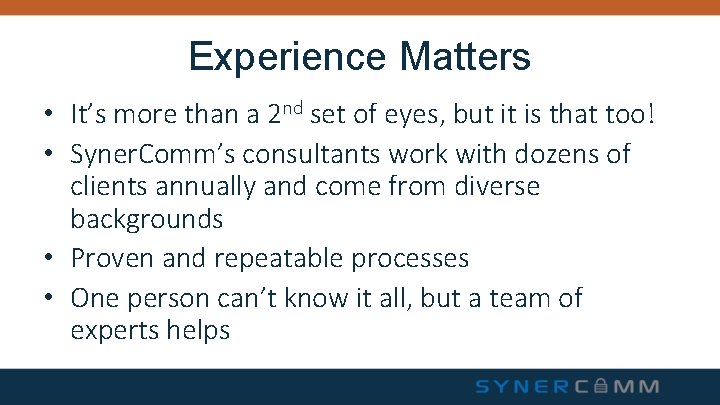 Experience Matters • It’s more than a 2 nd set of eyes, but it Experience Matters • It’s more than a 2 nd set of eyes, but it