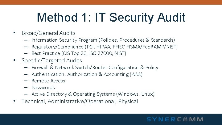 Method 1: IT Security Audit • Broad/General Audits – Information Security Program (Policies, Procedures Method 1: IT Security Audit • Broad/General Audits – Information Security Program (Policies, Procedures