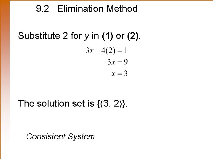 9. 2 Elimination Method Substitute 2 for y in (1) or (2). The solution