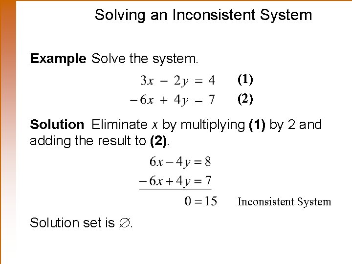 Solving an Inconsistent System Example Solve the system. (1) (2) Solution Eliminate x by