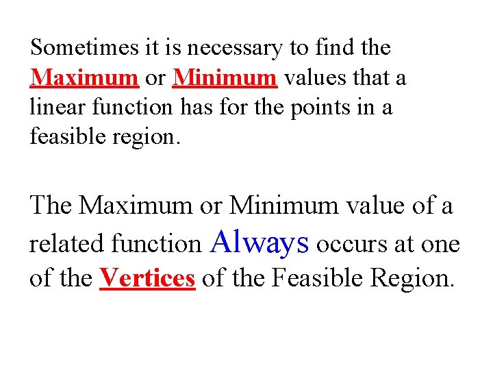 Sometimes it is necessary to find the Maximum or Minimum values that a linear