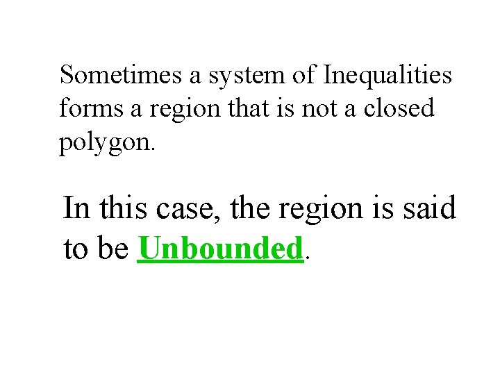 Sometimes a system of Inequalities forms a region that is not a closed polygon.