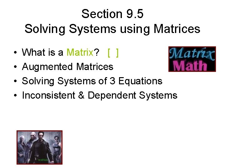 Section 9. 5 Solving Systems using Matrices • • What is a Matrix? [