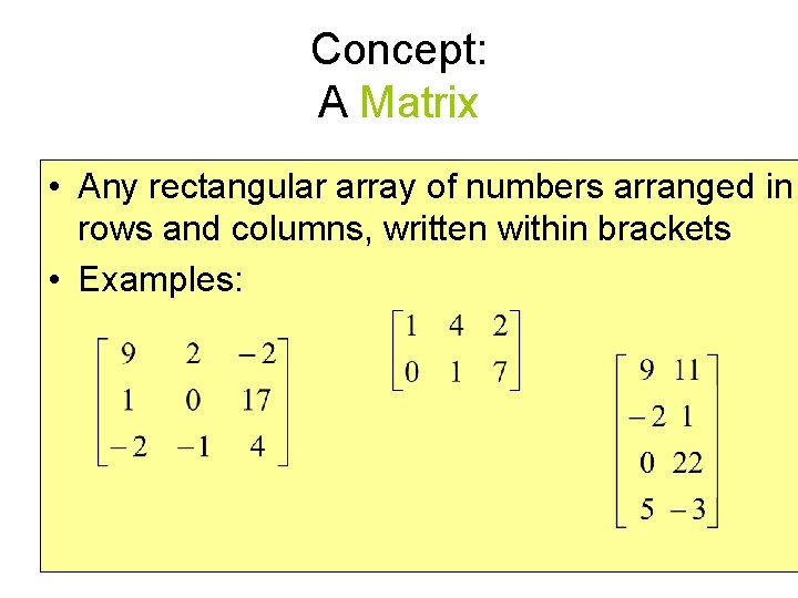Concept: A Matrix • Any rectangular array of numbers arranged in rows and columns,