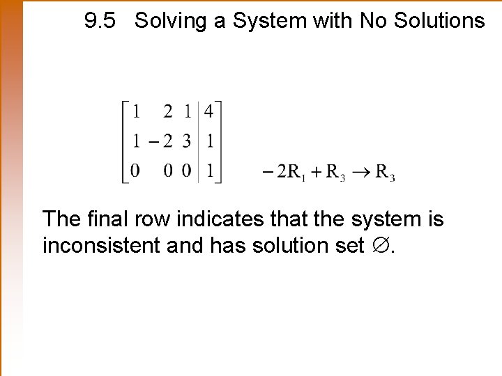 9. 5 Solving a System with No Solutions The final row indicates that the