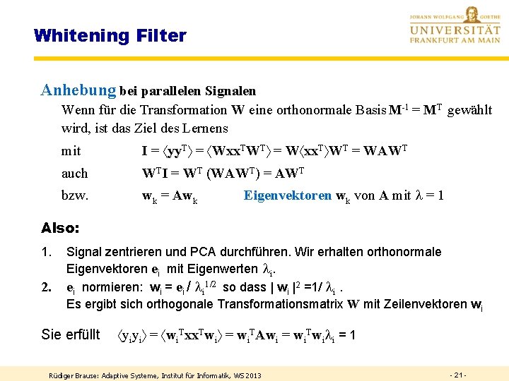 Whitening Filter Anhebung bei parallelen Signalen Wenn für die Transformation W eine orthonormale Basis