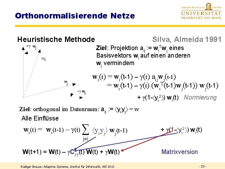 Orthonormalisierende Netze Heuristische Methode Silva, Almeida 1991 Ziel: Projektion aij : = wi. Twj