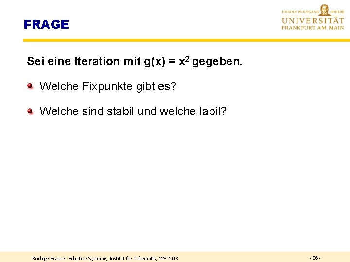 FRAGE Sei eine Iteration mit g(x) = x 2 gegeben. Welche Fixpunkte gibt es?