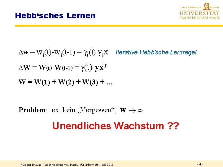 Hebb‘sches Lernen w = wi(t)-wi(t-1) = i(t) yix Iterative Hebb'sche Lernregel W = W(t)-W(t-1)