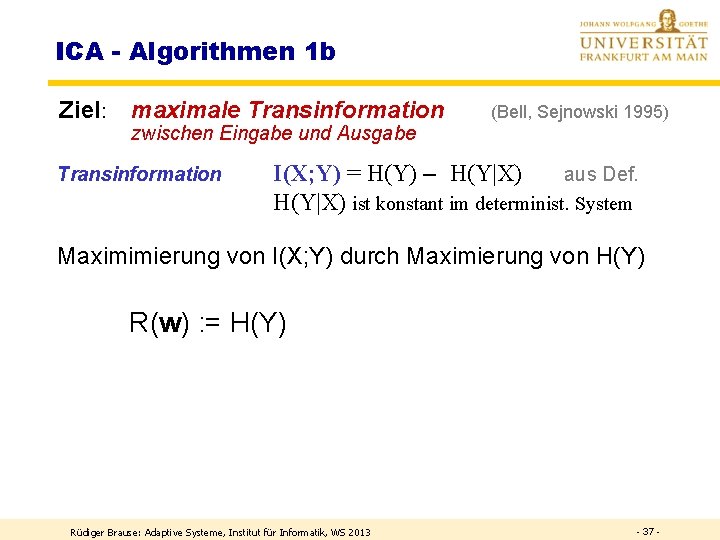 ICA - Algorithmen 1 b Ziel: maximale Transinformation - zwischen Eingabe und Ausgabe Transinformation