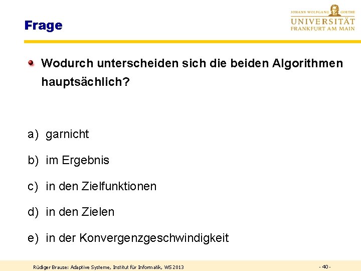 Frage Wodurch unterscheiden sich die beiden Algorithmen hauptsächlich? a) garnicht b) im Ergebnis c)