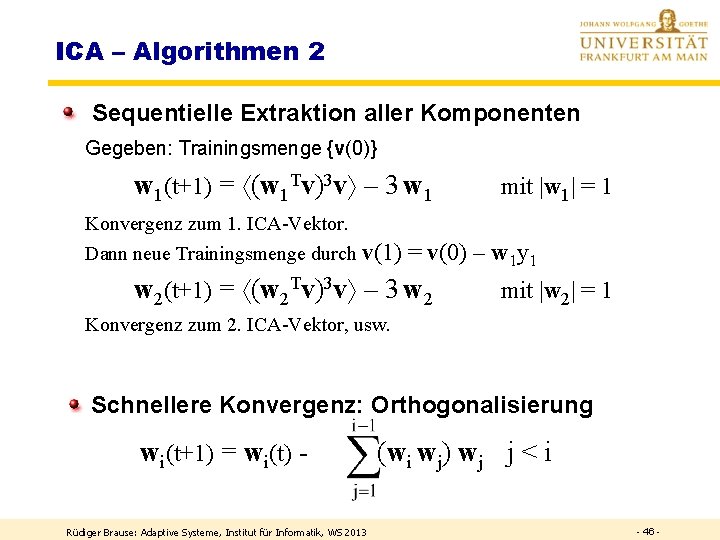 ICA – Algorithmen 2 Sequentielle Extraktion aller Komponenten Gegeben: Trainingsmenge {v(0)} w 1(t+1) =