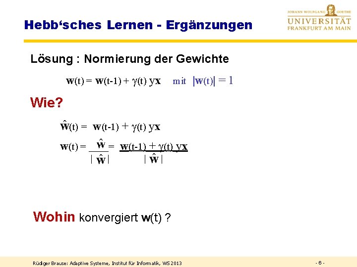 Hebb‘sches Lernen - Ergänzungen Lösung : Normierung der Gewichte w(t) = w(t-1) + (t)