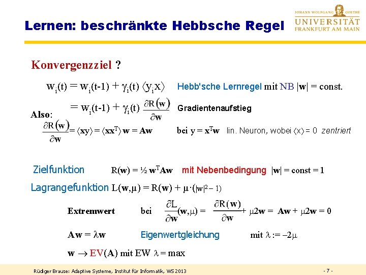 Lernen: beschränkte Hebbsche Regel Konvergenzziel ? wi(t) = wi(t-1) + i(t) yix Also: Hebb'sche