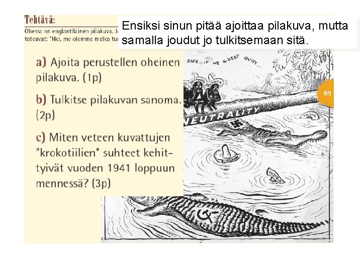 Ensiksi Tehtävän sinun kysymys pitää ajoittaa on kolmiosainen pilakuva, mutta samalla joudut jo tulkitsemaan