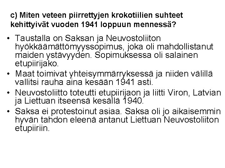 c) Miten veteen piirrettyjen krokotiilien suhteet kehittyivät vuoden 1941 loppuun mennessä? • Taustalla on