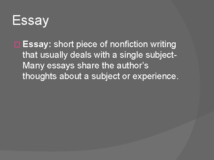 Essay � Essay: short piece of nonfiction writing that usually deals with a single