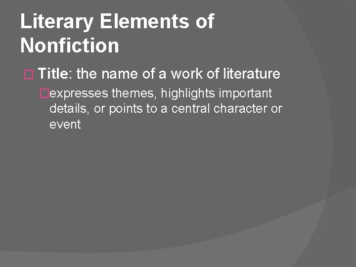 Literary Elements of Nonfiction � Title: the name of a work of literature �expresses