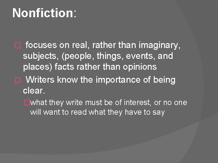 Nonfiction: � focuses on real, rather than imaginary, subjects, (people, things, events, and places)