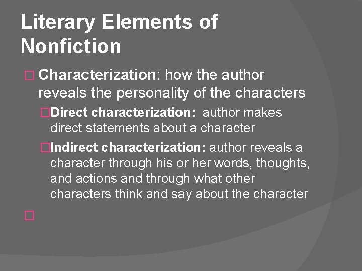 Literary Elements of Nonfiction � Characterization: how the author reveals the personality of the