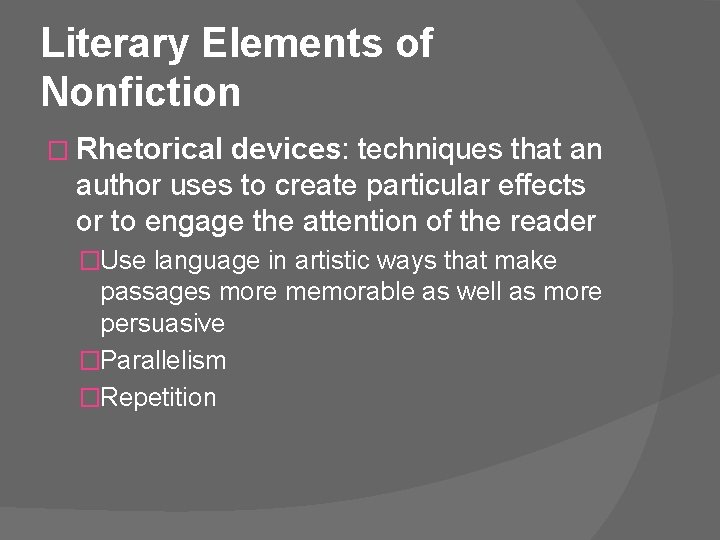 Literary Elements of Nonfiction � Rhetorical devices: techniques that an author uses to create