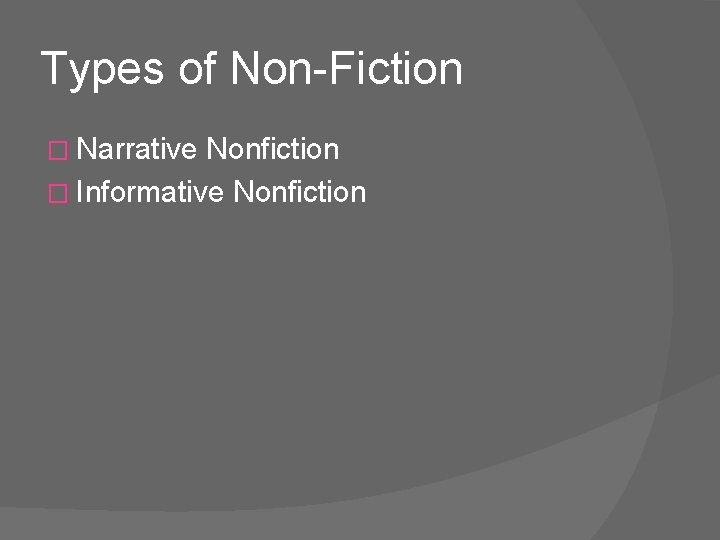 Types of Non-Fiction � Narrative Nonfiction � Informative Nonfiction 