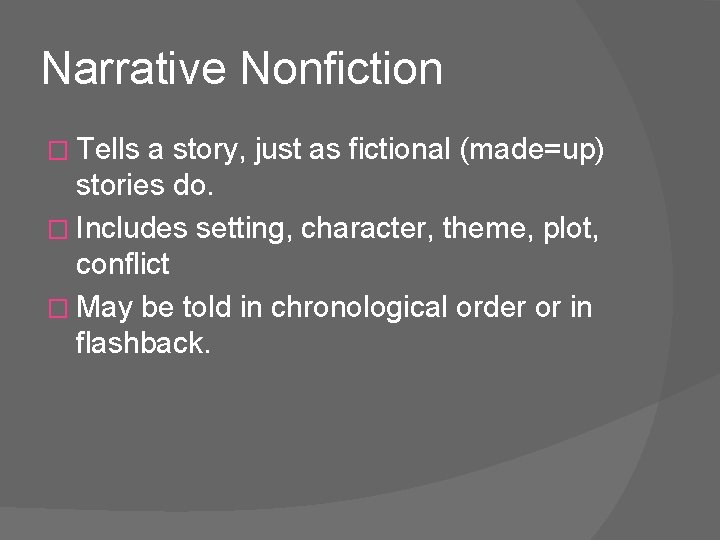Narrative Nonfiction � Tells a story, just as fictional (made=up) stories do. � Includes