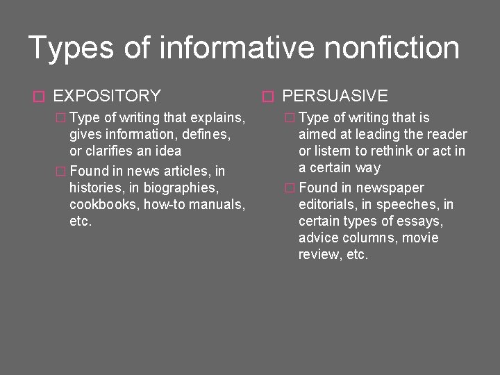 Types of informative nonfiction � EXPOSITORY � PERSUASIVE � Type of writing that explains,