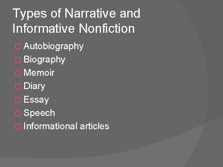 Types of Narrative and Informative Nonfiction � Autobiography � Biography � Memoir � Diary