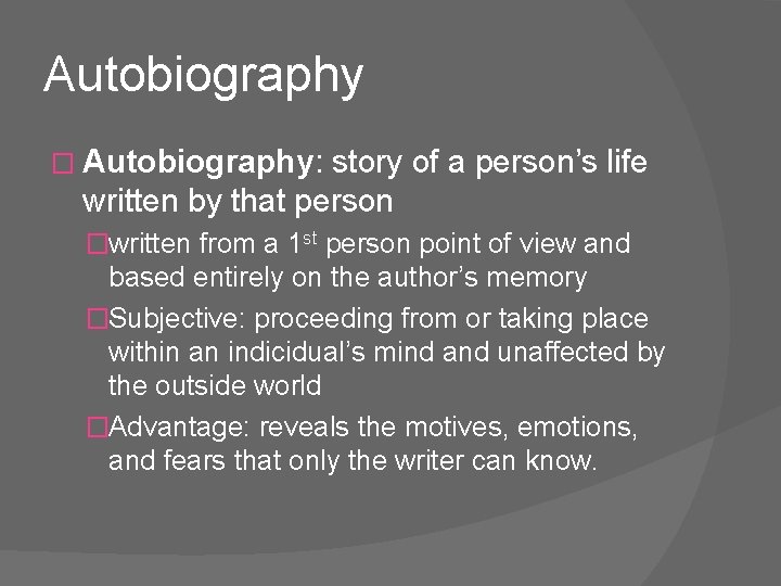 Autobiography � Autobiography: story of a person’s life written by that person �written from